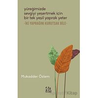 Yüreğimizde Sevgiyi Yeşertmek İçin Bir Tek Yeşil Yaprak Yeter - İki Yaprağını Kurutsak Bile