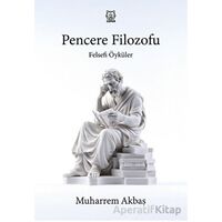 Felsefi Öyküler: Pencere Filozofu - Muharrem Akbaş - Luna Yayınları