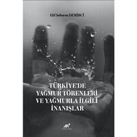 Türkiye’de Yağmur Törenleri ve Yağmurla İlgili İnanışlar