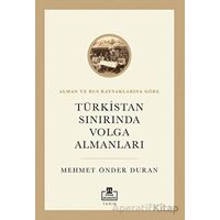 Türkistan Sınırında Volga Almanları - Mehmet Önder Duran - Timaş Akademi