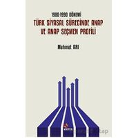 1980-1990 Dönemi Türk Siyasal Sürecinde ANAP ve ANAP Seçmen Profili - Mehmet Arı - Kriter Yayınları
