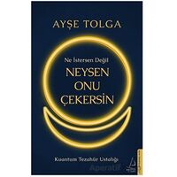 Ne İstersen Değil Neysen Onu Çekersin - Ayşe Tolga - Destek Yayınları