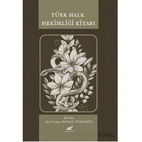 Türk Halk Hekimliği Kitabı - Nagihan Baysal Yurdakul - Paradigma Akademi Yayınları