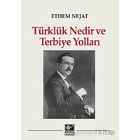 Türklük Nedir ve Terbiye Yolları - Ethem Nejat - Kaynak Yayınları