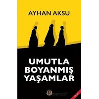Umutla Boyanmış Yaşamlar - Ayhan Aksu - Tunç Yayıncılık