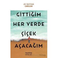Gittiğim Her Yerde Çiçek Açacağım - Ali Bayam - Hayykitap