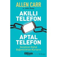 Akıllı Telefon Aptal Telefon Kendinizi Dijital Bağımlılıktan Kurtarın - John Dicey - Butik Yayınları