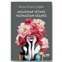 Anlatmak Yetmez Yazmazsan Geçmez - Beyza Sinem Çağlar - Doğan Kitap