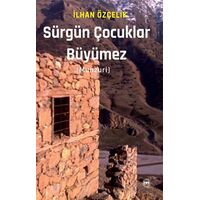 Sürgün Çocuklar Büyümez - İlhan Özçelik - Siyah Beyaz Yayınları