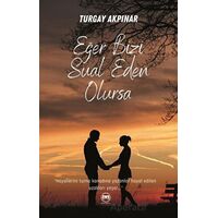 Eğer Bizi Sual Eden Olursa - Turgay Akpınar - Siyah Beyaz Yayınları