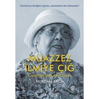 Muazzez İlmiye Çığ - Cumhuriyet Mucizesi - Nurdan Arca - Sia Kitap