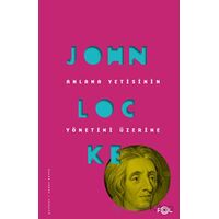 Anlama Yetisinin Yönetimi Üzerine - John Locke - Fol Kitap