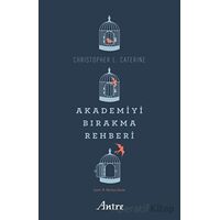 Akademiyi Bırakma Rehberi - Christopher L. Caterine - Antre Kitap