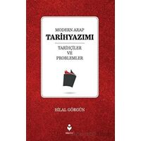 Modern Arap Tarihyazımı Tarihçiler ve Problemler - Hilal Görgün - Tire Kitap