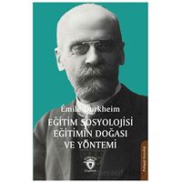 Eğitim Sosyolojisi Eğitimin Doğası ve Yöntemi - Emile Durkheim - Dorlion Yayınları