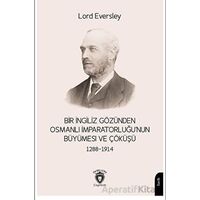 Bir İngiliz Gözünden Osmanlı İmparatorluğu’nun Büyümesi ve Çöküşü 1288-1914