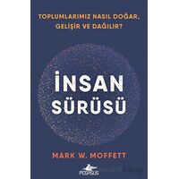 İnsan Sürüsü - Toplumlarımız Nasıl Doğar, Gelişir Ve Dağılır? - Mark W. Moffett - Pegasus Yayınları
