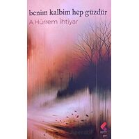Benim Kalbim Hep Güzdür - A. Hürrem İhtiyar - Klaros Yayınları