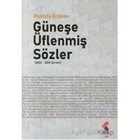Güneşe Üflenmiş Sözler (2003 - 2018 Şiirleri) - Mustafa Erdiken - Klaros Yayınları
