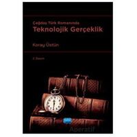 Çağdaş Türk Romanında Teknolojik Gerçeklik - Koray Üstün - Nobel Akademik Yayıncılık