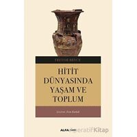 Hitit Dünyasında Yaşam ve Toplum - Trevor Bryce - Alfa Yayınları