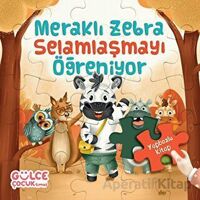 Meraklı Zebra Selamlaşmayı Öğreniyor / Yapbozlu Kitap 2 - Şevval Tiryaki - Timaş Gülce Çocuk