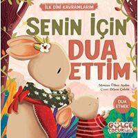 Senin İçin Dua Ettim - İlk Dini Kavramlarım - Süreyya Ülker Aydın - Timaş Gülce Çocuk