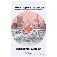 Tüketim Toplumu ve Türkiye - Nermin Kılıç Akoğlan - Yeni İnsan Yayınevi