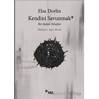 Kendini Savunmak: Bir Şiddet Felsefesi - Elsa Dorlin - Sel Yayıncılık