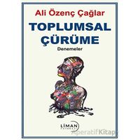 Toplumsal Çürüme - Ali Özenç Çağlar - Liman Yayınevi