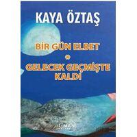 Bir Gün Elbet - Gelecek Geçmişte Kaldı - Hasan Kaya Öztaş - Liman Yayınevi