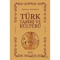 Türk Tarihi ve Kültürü Üzerine İncelemeler - Gülnisa Aynakul - Astana Yayınları
