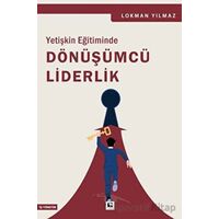 Yetişkin Eğitiminde Dönüşümcü Liderlik - Lokman Yılmaz - Çınaraltı Yayınları