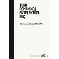 Türk Romanında Entelektüel Suç - Nurcan Ankay Kardaş - Paradigma Akademi Yayınları