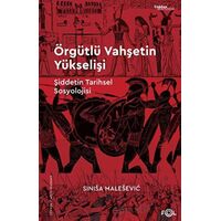 Örgütlü Vahşetin Yükselişi – Şiddetin Tarihsel Sosyolojisi– - Sinisa Malesevic - Fol Kitap