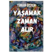 Yaşamak Zaman Alır - Türkan Özçelik - Liman Yayınevi