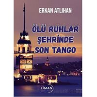 Ölü Ruhlar Şehrinde Son Tango - Erkan Atlıhan - Liman Yayınevi