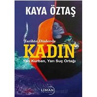Tarihte Dinlerde Kadın Yarı Kurban Yarı Suç Ortağı - Hasan Kaya Öztaş - Liman Yayınevi