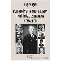 Cumhuriyetin 100. Yılında Tarihimize İz Bırakan Kemaller - Ruşen Işın - Liman Yayınevi