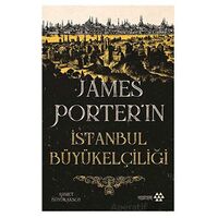 James Porter’ın İstanbul Büyükelçiliği - Ahmet Büyükaksoy - Yeditepe Yayınevi