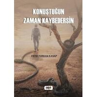 Konuştuğun Zaman Kaybedersin - Fatih Furkan Kasap - Tilki Kitap