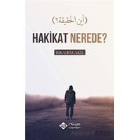 Hakikat Nerede? - İbrahim Akıl - İtisam Yayınları