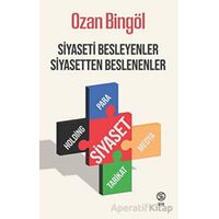 Siyaseti Besleyenler Siyasetten Beslenenler - Ozan Bingöl - Sia Kitap