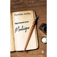 Gölgesi Kalemimin Ucunda: Montaigne - Feridun Andaç - Sia Kitap