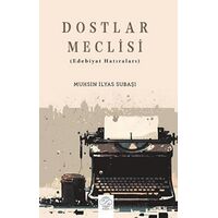 Dostlar Meclisi (Edebiyat Hatıraları) - Muhsin İlyas Subaşı - Post Yayınevi
