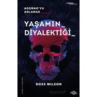 Yaşamın Diyalektiği - Adornoyu Anlamak - Ross Wilson - Fol Kitap