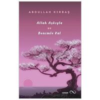 Allah Aşkıyla ve Benimle Kal - Abdullah Kırbaş - Bengisu Yayınları