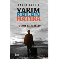 Kadim Kentte - Yarım Kalan Hatıra - Mehmet Salih Aslan - Çıra Yayınları