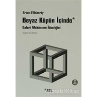 Beyaz Küpün İçinde - Brian ODoherty - Sel Yayıncılık