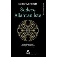 Sadece Allah’tan İste - Zekeriya Efiloğlu - Hayat Yayınları